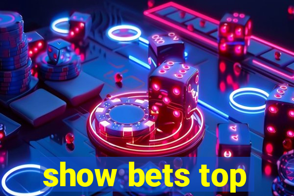 show bets top